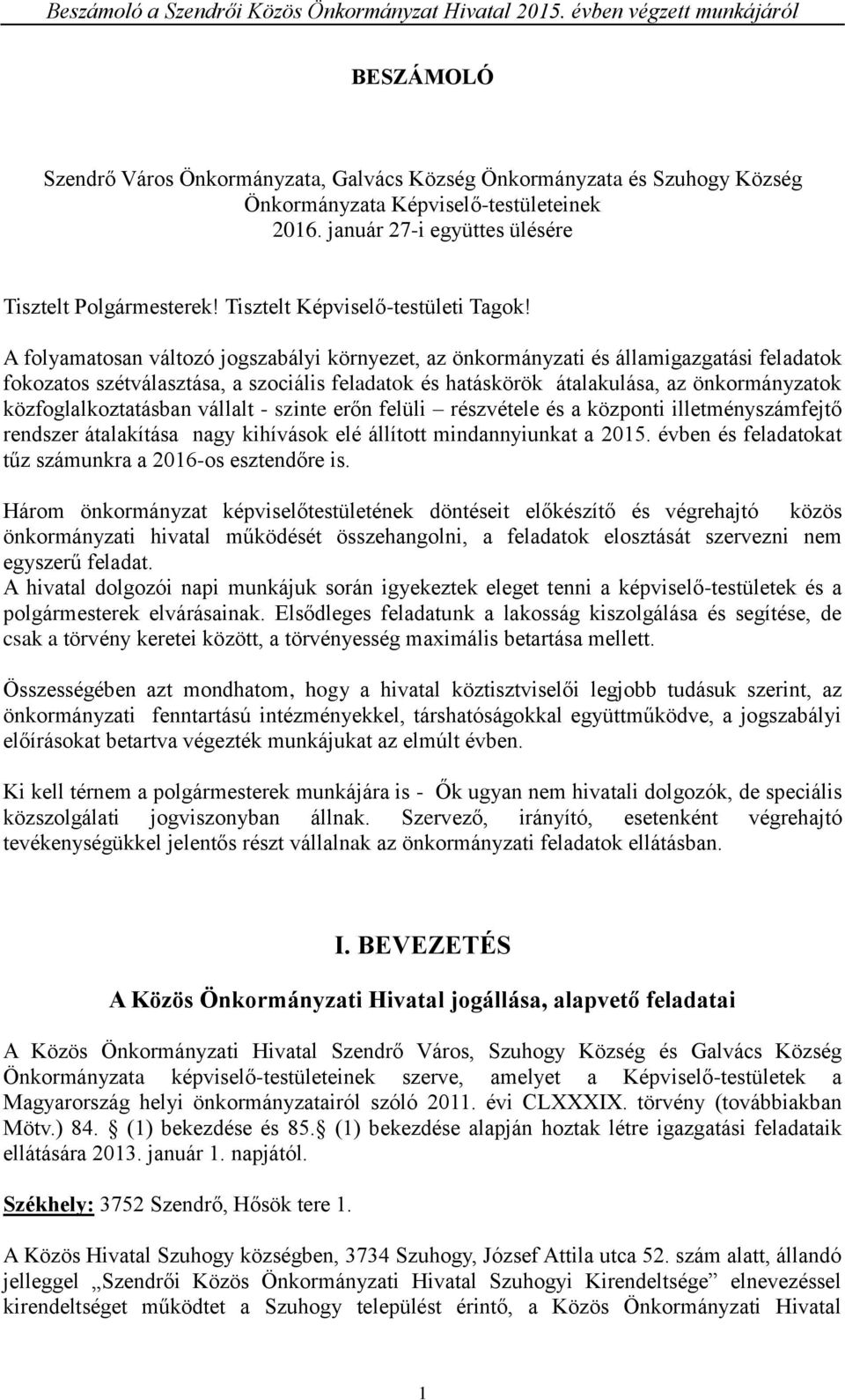 A folyamatosan változó jogszabályi környezet, az önkormányzati és államigazgatási feladatok fokozatos szétválasztása, a szociális feladatok és hatáskörök átalakulása, az önkormányzatok