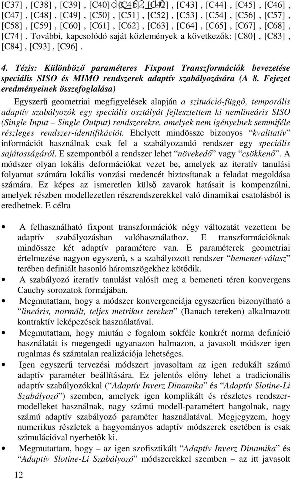 Tézis: Különbözı paraméteres Fixpont Transzformációk bevezetése speciális SISO és MIMO rendszerek adaptív szabályozására (A 8.