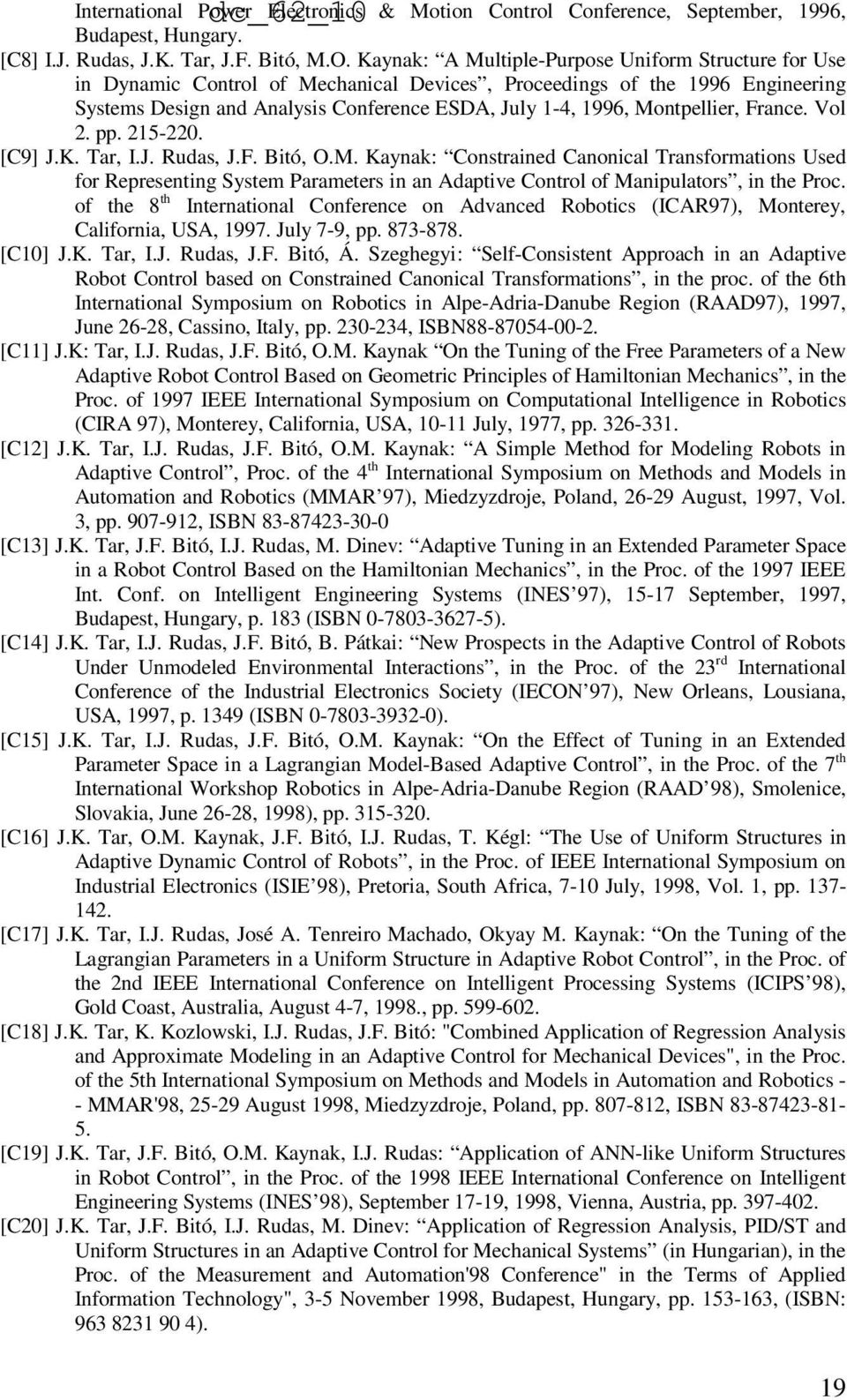 Montpellier, France. Vol 2. pp. 215-220. [C9] J.K. Tar, I.J. Rudas, J.F. Bitó, O.M. Kaynak: Constrained Canonical Transformations Used for Representing System Parameters in an Adaptive Control of Manipulators, in the Proc.
