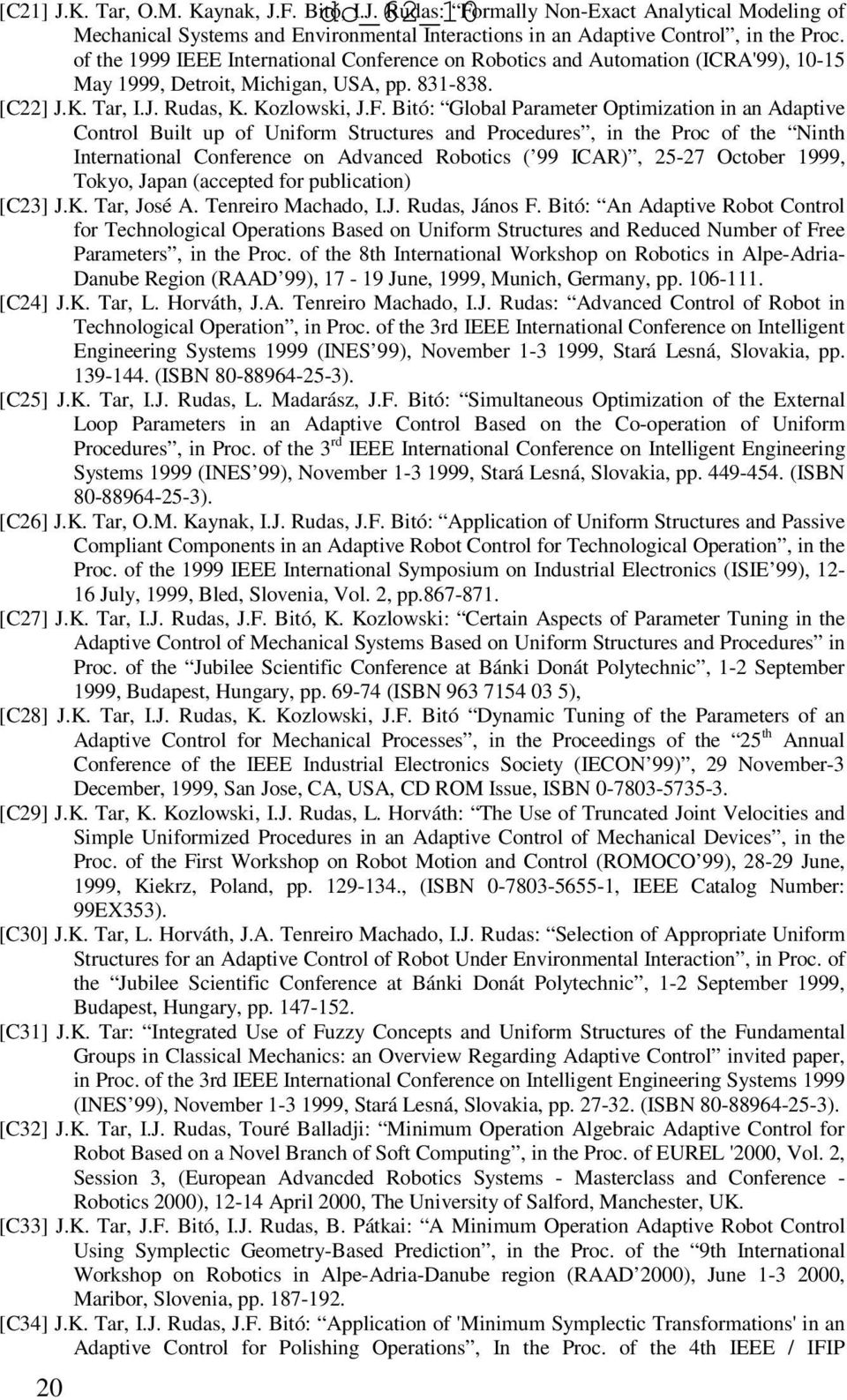 Bitó: Global Parameter Optimization in an Adaptive Control Built up of Uniform Structures and Procedures, in the Proc of the Ninth International Conference on Advanced Robotics ( 99 ICAR), 25-27