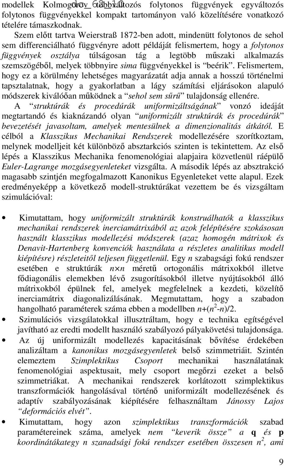 mőszaki alkalmazás szemszögébıl, melyek többnyire sima függvényekkel is beérik.