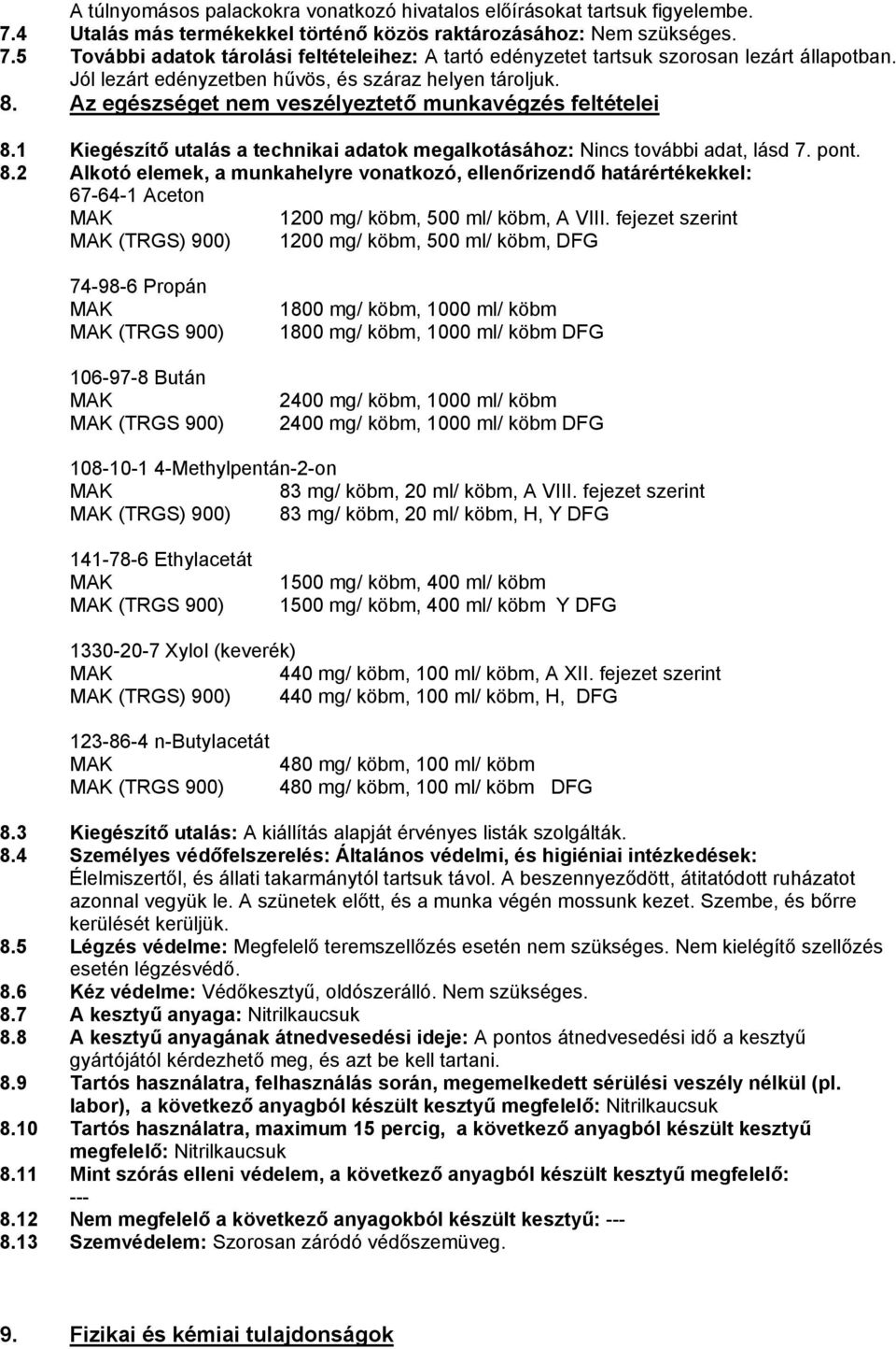 pont. 8.2 Alkotó elemek, a munkahelyre vonatkozó, ellenőrizendő határértékekkel: 67-64-1 Aceton 1200 mg/ köbm, 500 ml/ köbm, A VIII.