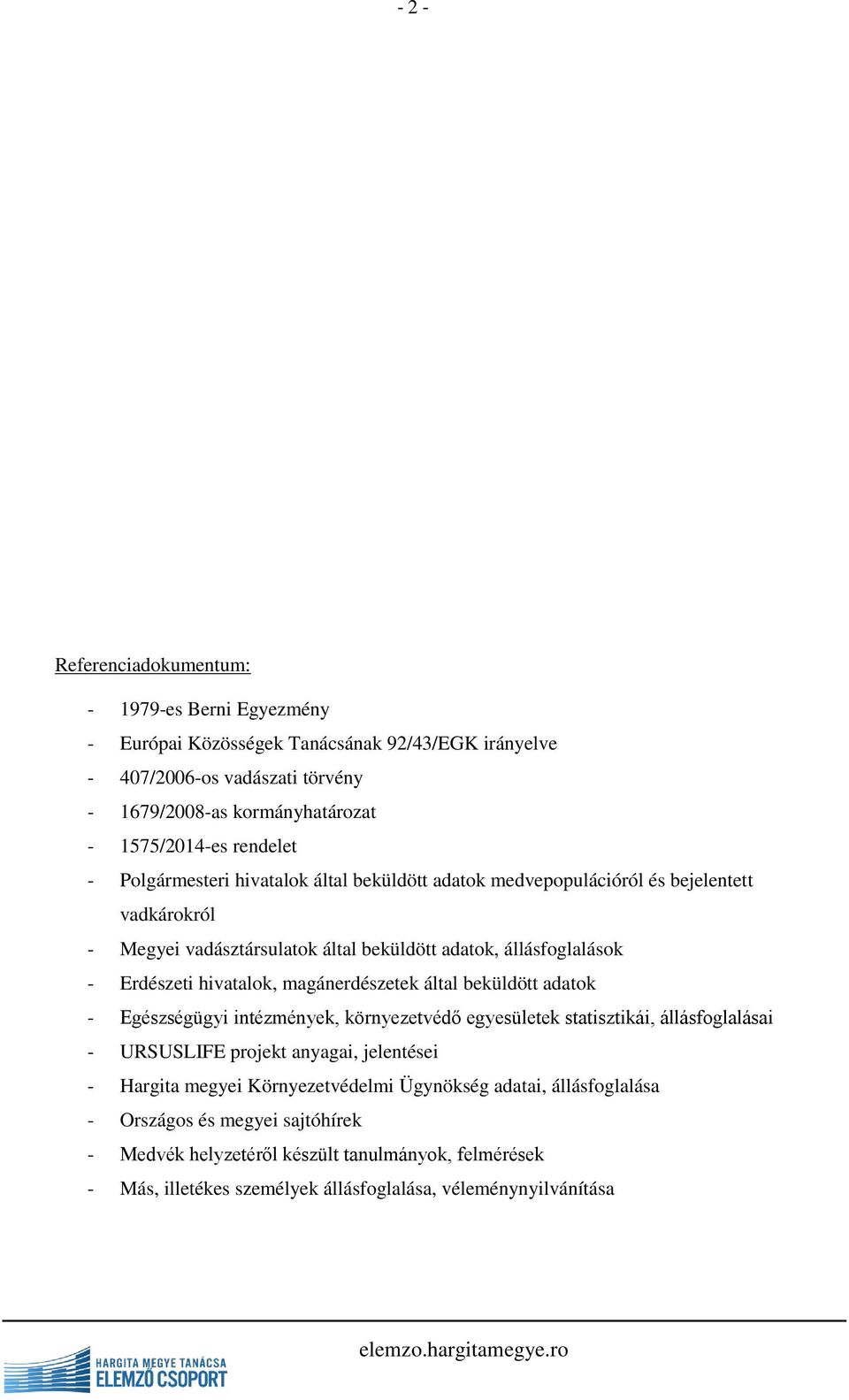 hivatalok, magánerdészetek által beküldött adatok - Egészségügyi intézmények, környezetvédő egyesületek statisztikái, állásfoglalásai - URSUSLIFE projekt anyagai, jelentései - Hargita