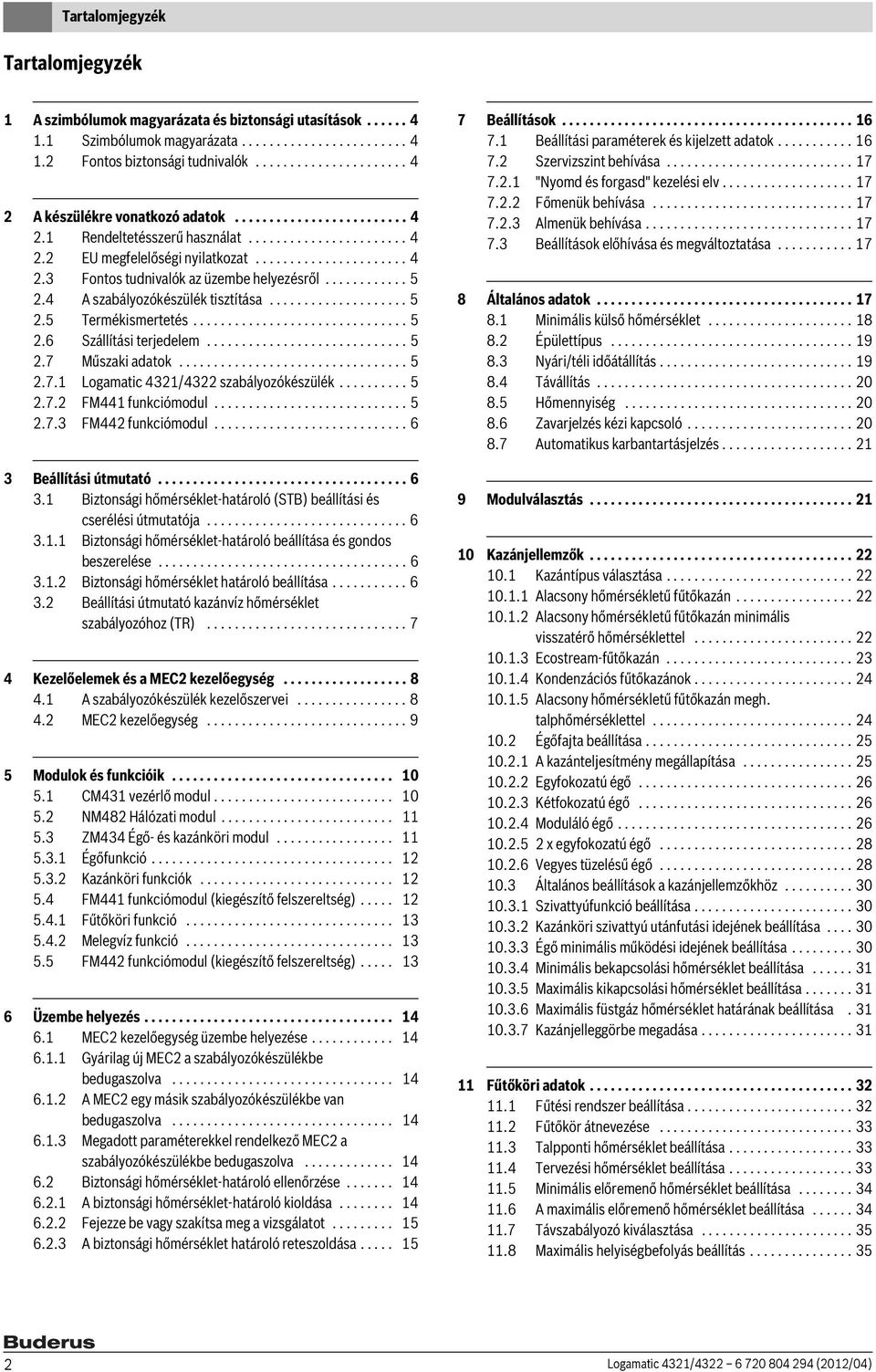 ........... 5 2.4 A szabályozókészülék tisztítása.................... 5 2.5 Termékismertetés............................... 5 2.6 Szállítási terjedelem............................. 5 2.7 Műszaki adatok.