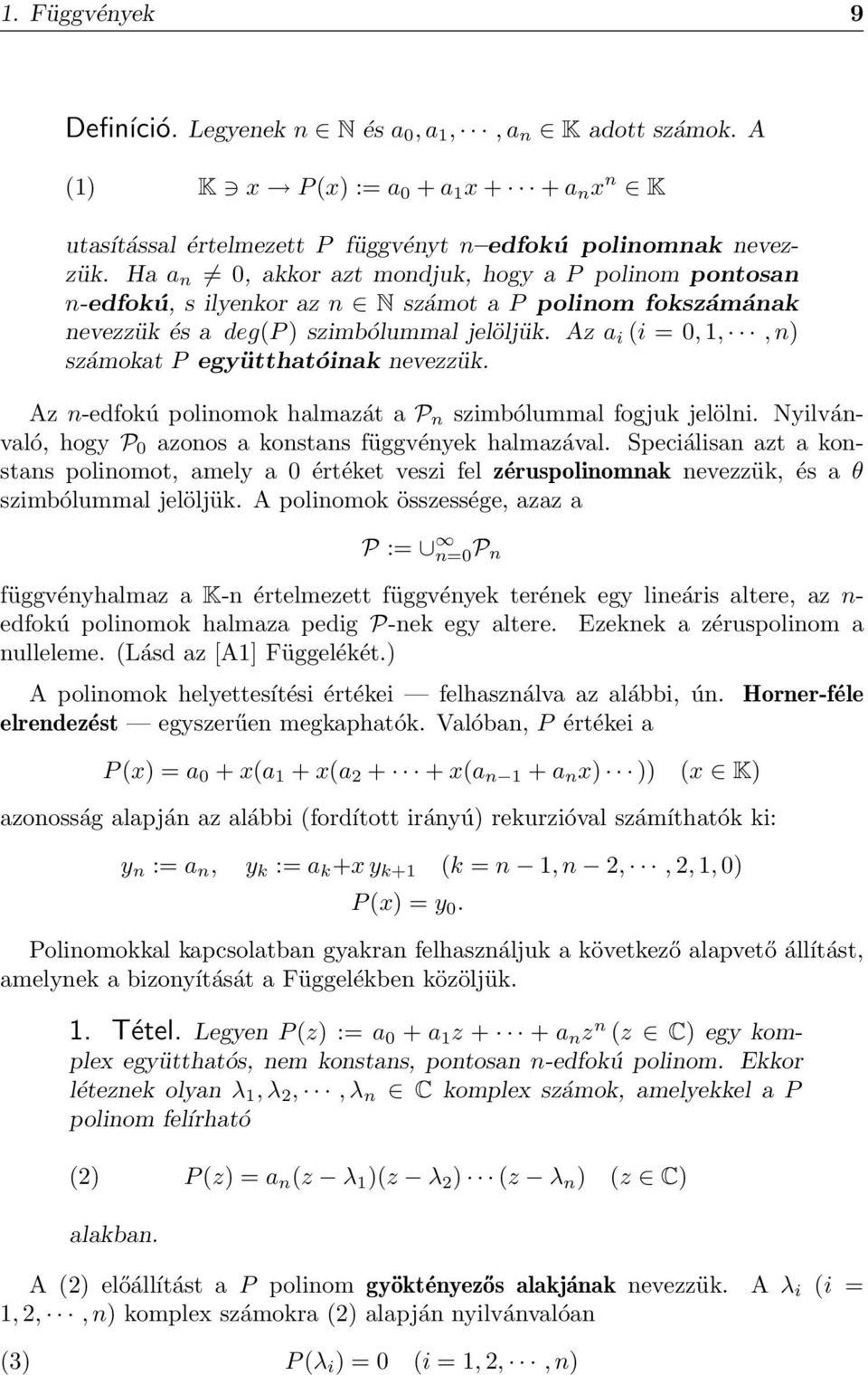 Az a i (i = 0, 1,, n) számokat P együtthatóinak nevezzük. Az n-edfokú polinomok halmazát a P n szimbólummal fogjuk jelölni. Nyilvánvaló, hogy P 0 azonos a konstans függvények halmazával.