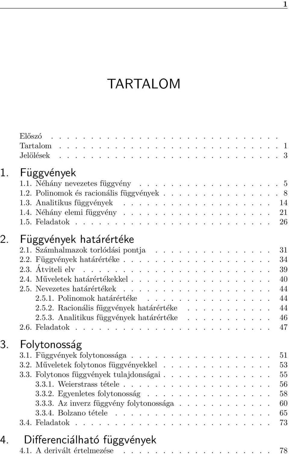 Függvények határértéke 2.1. Számhalmazok torlódási pontja............... 31 2.2. Függvények határértéke................... 34 2.3. Átviteli elv........................ 39 2.4. Műveletek határértékekkel.