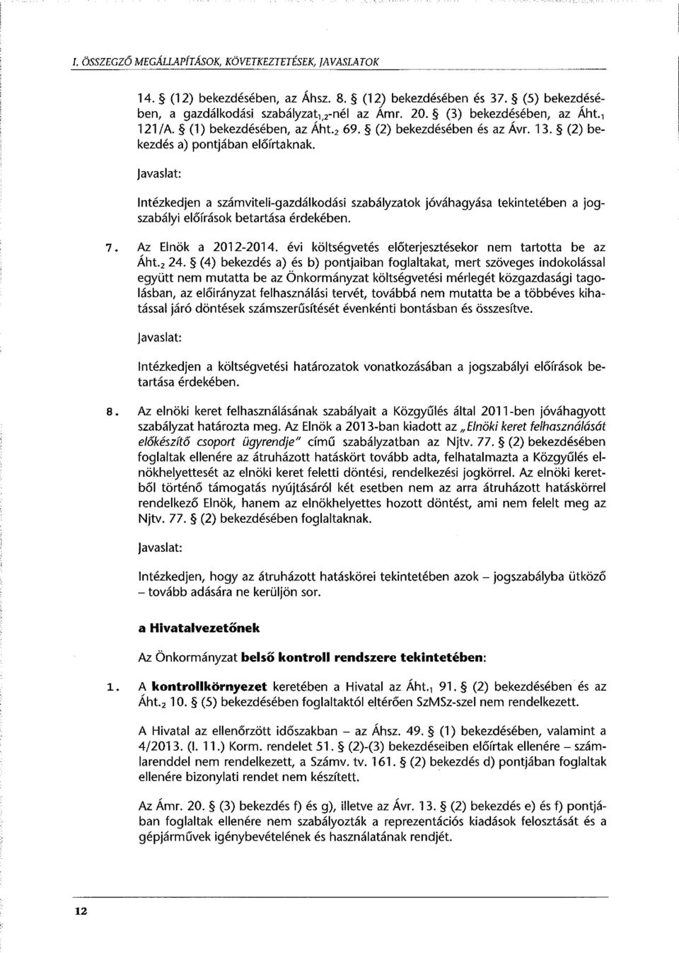 Javaslat: Intézkedjen a számviteli-gazdálkodási szabályzatok jóváhagyása tekintetében a jogszabályi előírások betartása érdekében. 7. Az Elnök a 2012-2014.