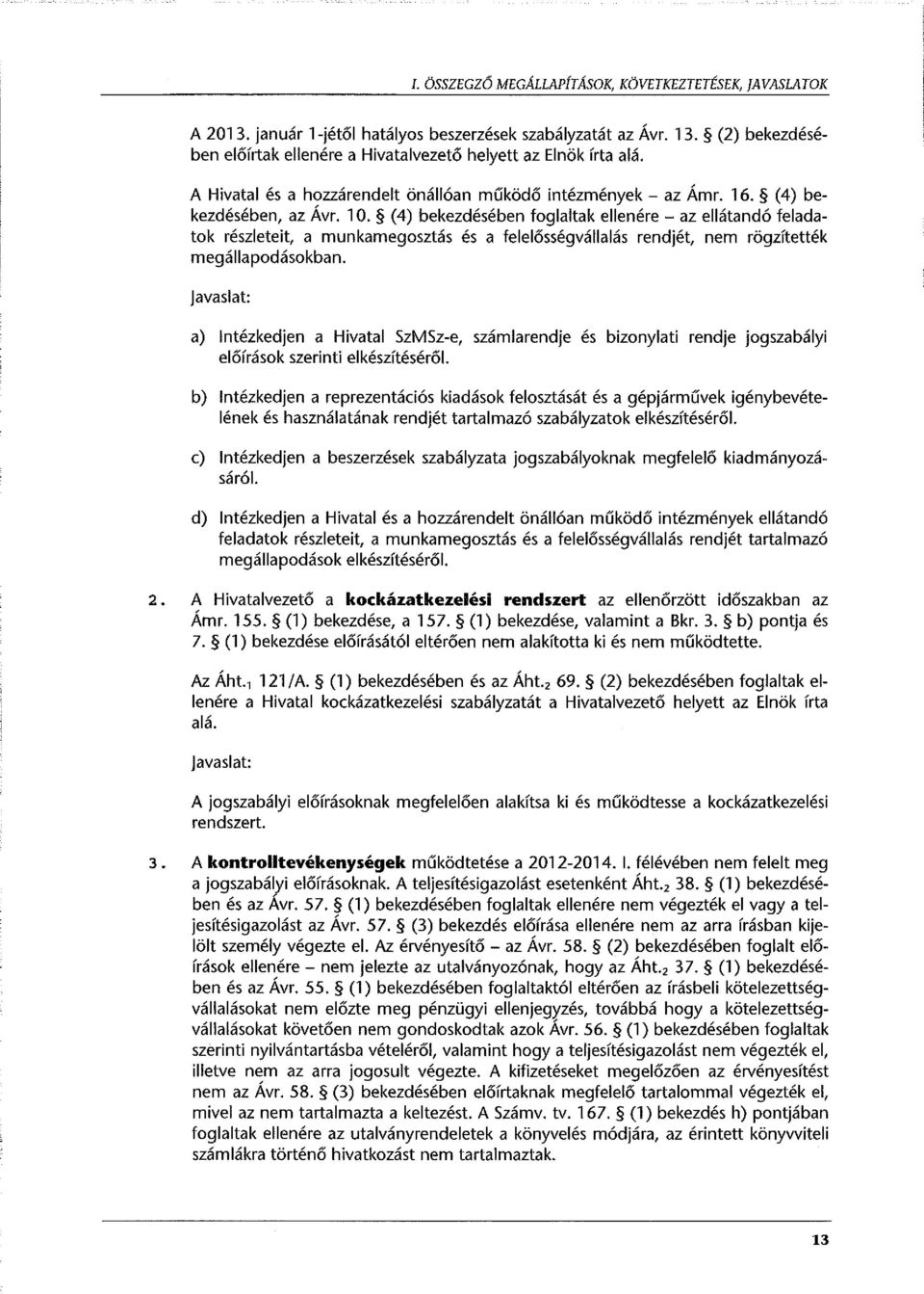 (4) bekezdésében foglaltak ellenére - az ellátandó feladatok részleteit, a munkamegosztás és a felelősségvállalás rendjét, nem rögzítették megállapodásokban.