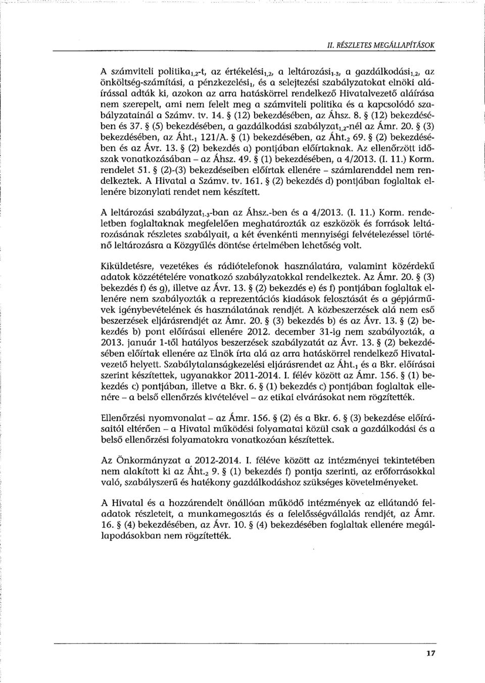 ami nem felelt meg a számviteli politika és a kapcsolódó szabályzatainál a Számv. tv. 14. (12) bekezdésében, az Áhsz. 8. (12) bekezdésében és 37. (5) bekezdésében, a gazdálkodási szabályzat,,-né!