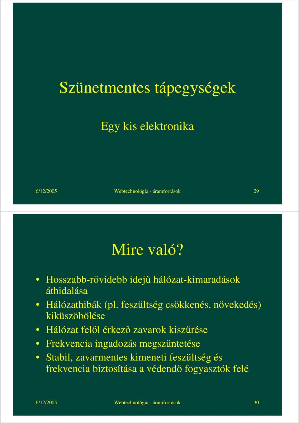 feszültség csökkenés, növekedés) kiküszöbölése Hálózat felől érkező zavarok kiszűrése Frekvencia ingadozás