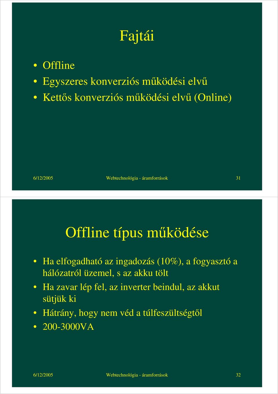 (10%), a fogyasztó a hálózatról üzemel, s az akku tölt Ha zavar lép fel, az inverter beindul, az