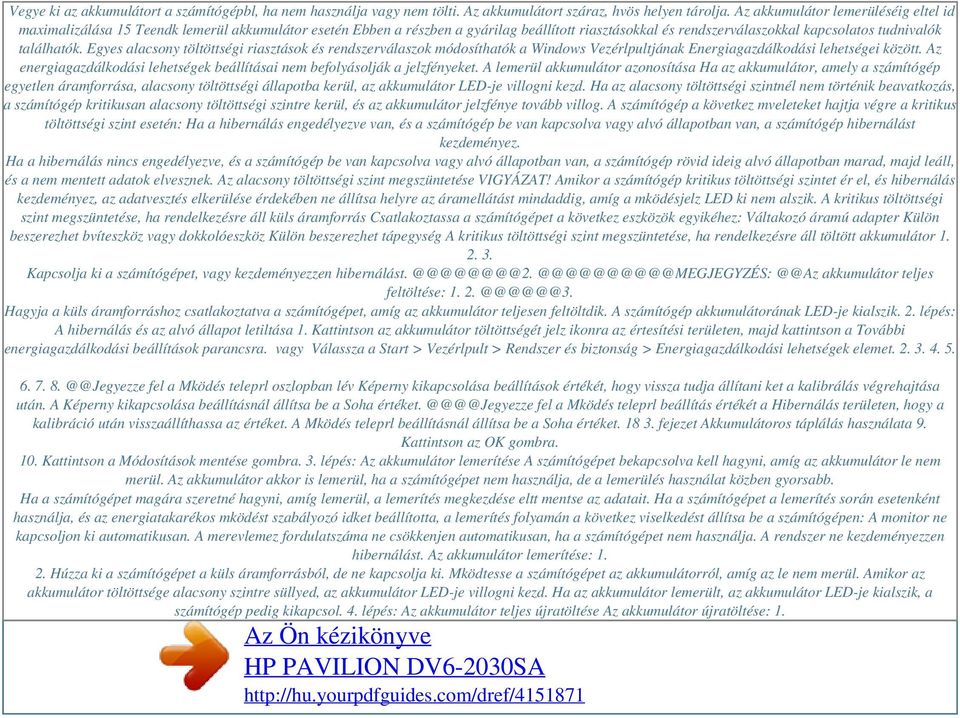 Egyes alacsony töltöttségi riasztások és rendszerválaszok módosíthatók a Windows Vezérlpultjának Energiagazdálkodási lehetségei között.