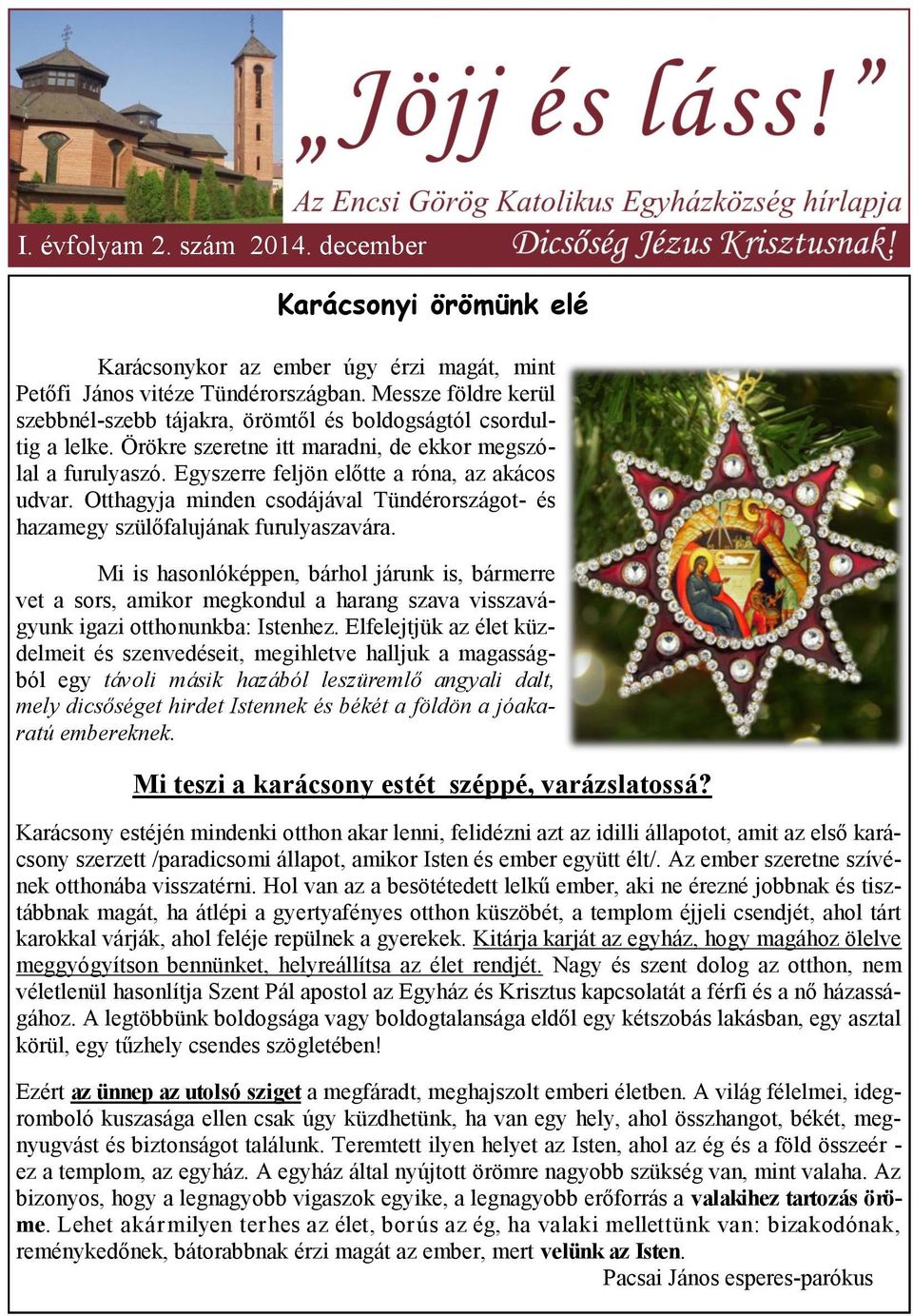 Otthagyja minden csodájával Tündérországot- és hazamegy szülőfalujának furulyaszavára.