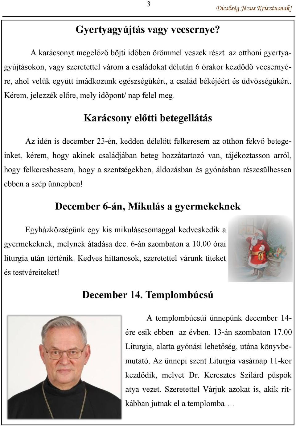 egészségükért, a család békéjéért és üdvösségükért. Kérem, jelezzék előre, mely időpont/ nap felel meg.