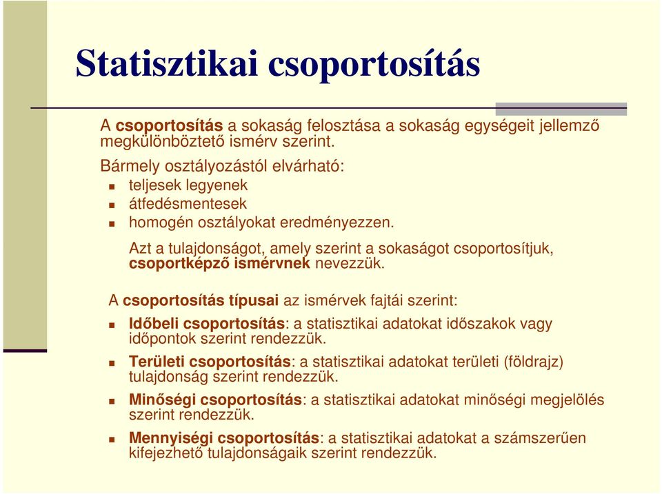 Azt a tulajdonságot, amely szerint a sokaságot csoportosítjuk, csoportképző ismérvnek nevezzük.