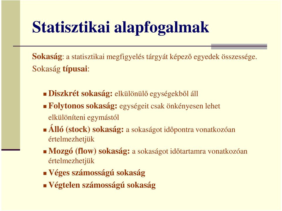 lehet elkülöníteni egymástól Álló (stock) sokaság: a sokaságot időpontra vonatkozóan értelmezhetjük Mozgó