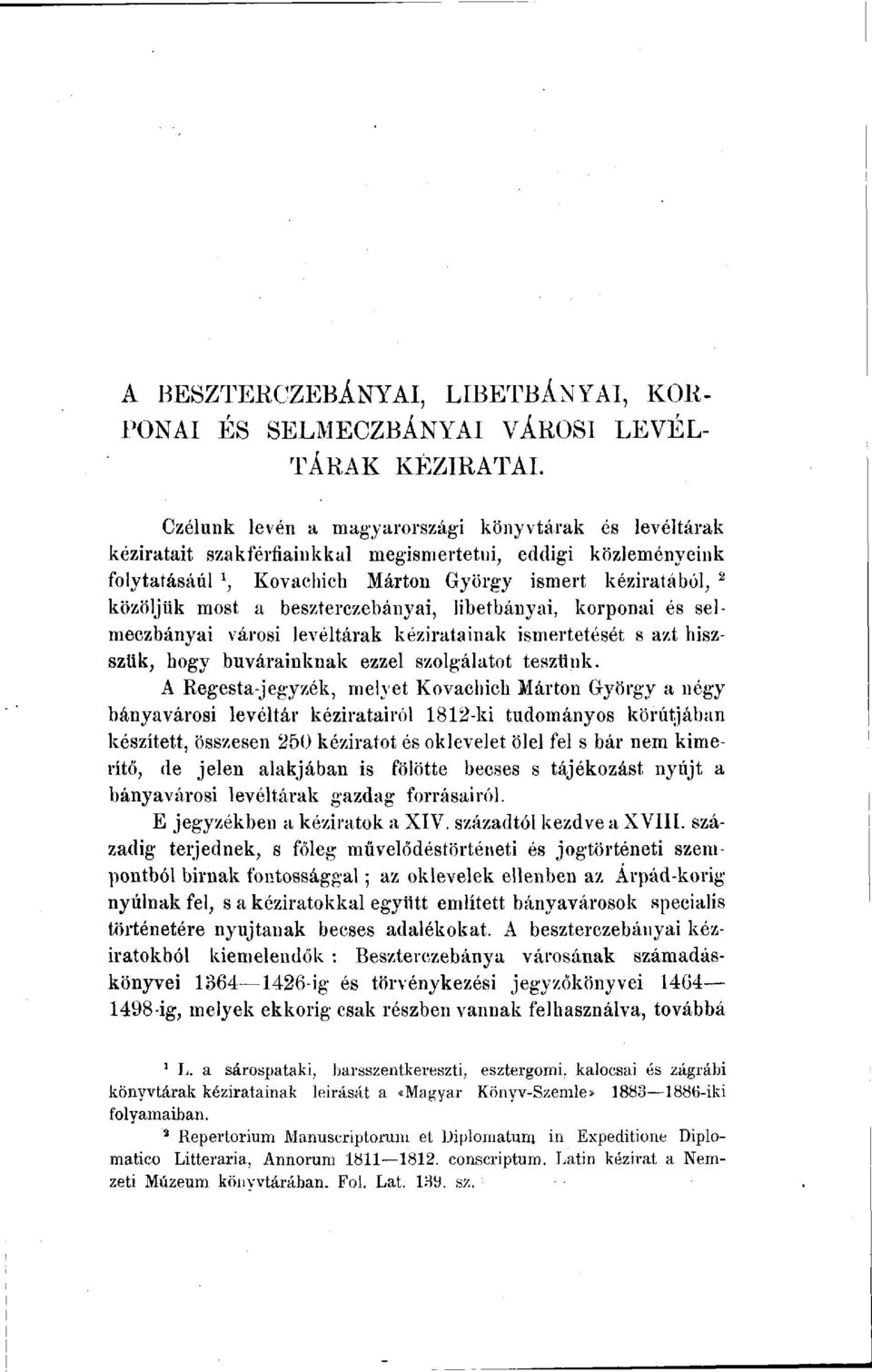 beszterczebányai, libetbányai, korponai és selmeczbányai városi levéltárak kéziratainak ismertetését s azt hiszszük, hogy búvárainknak ezzel szolgálatot teszünk.
