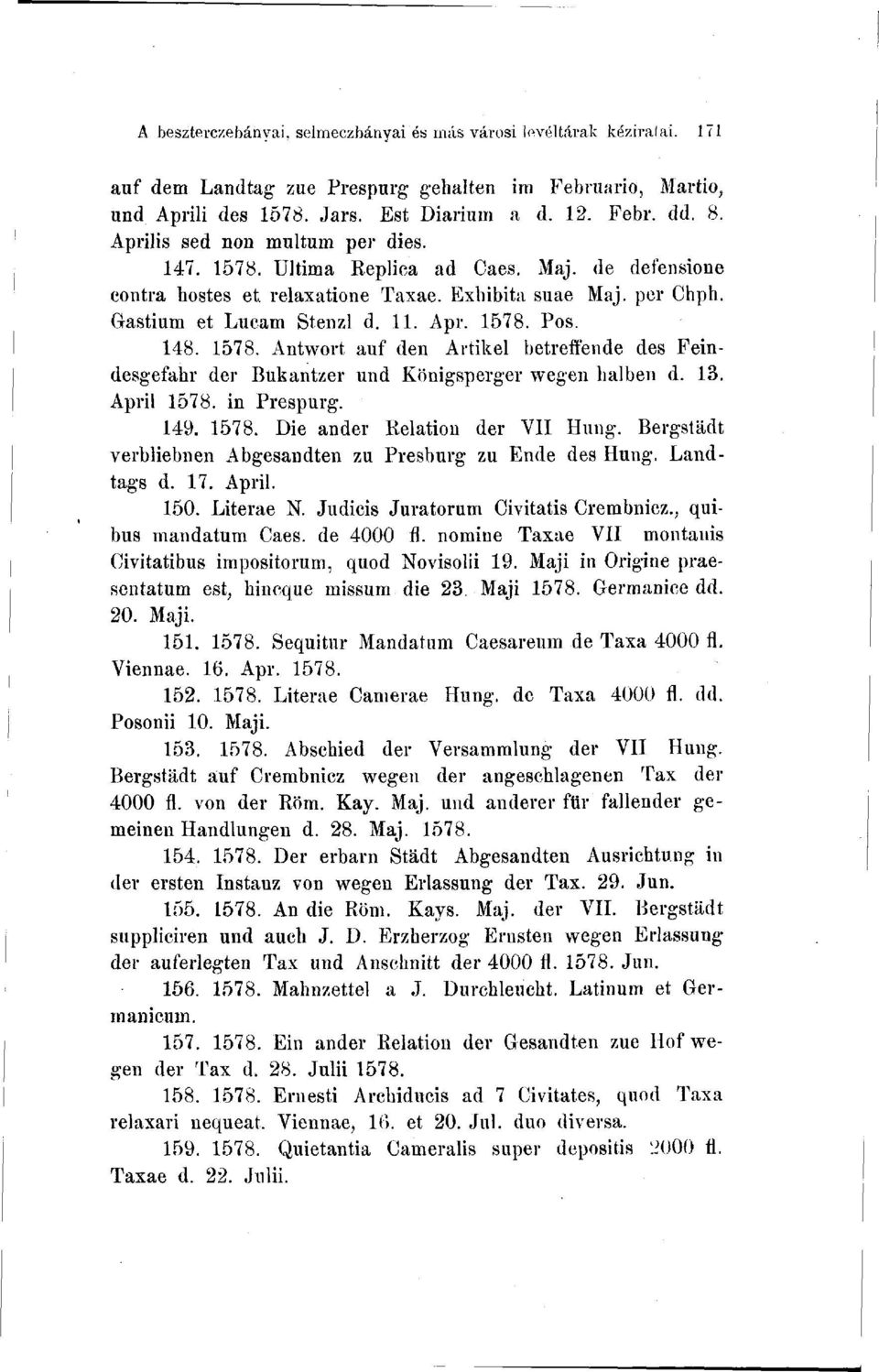 148. 1578. Antwort auf den Artikel betreffende des Feindesgefahr der Bukantzer und Königsperger wegen halben d. 13. April 1578. in Prespurg. 149. 1578. Die ander Relation der VII Hung.