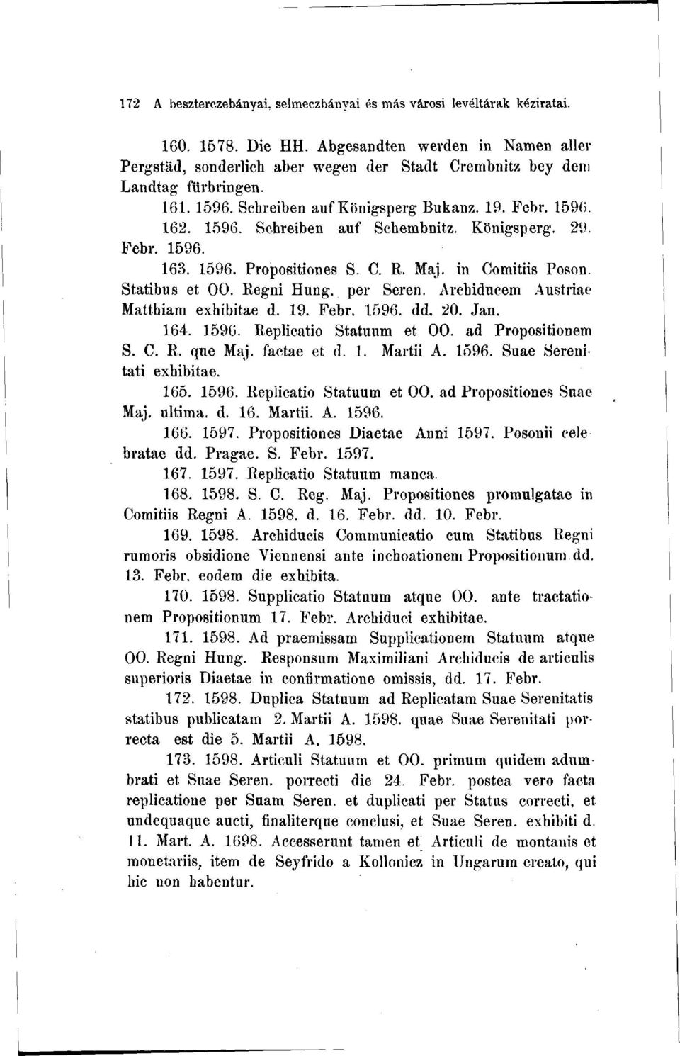 Königsperg. 29. Febr. 1596. 163. 1596. Propositiones S. C. R. Maj. in Comitiis Poson. Statibus et OO. Regni Hung. per Seren. Archiducem Austriae Matthiam exhibitae d. 19. Febr. 1596. dd. 20. Jan. 164.