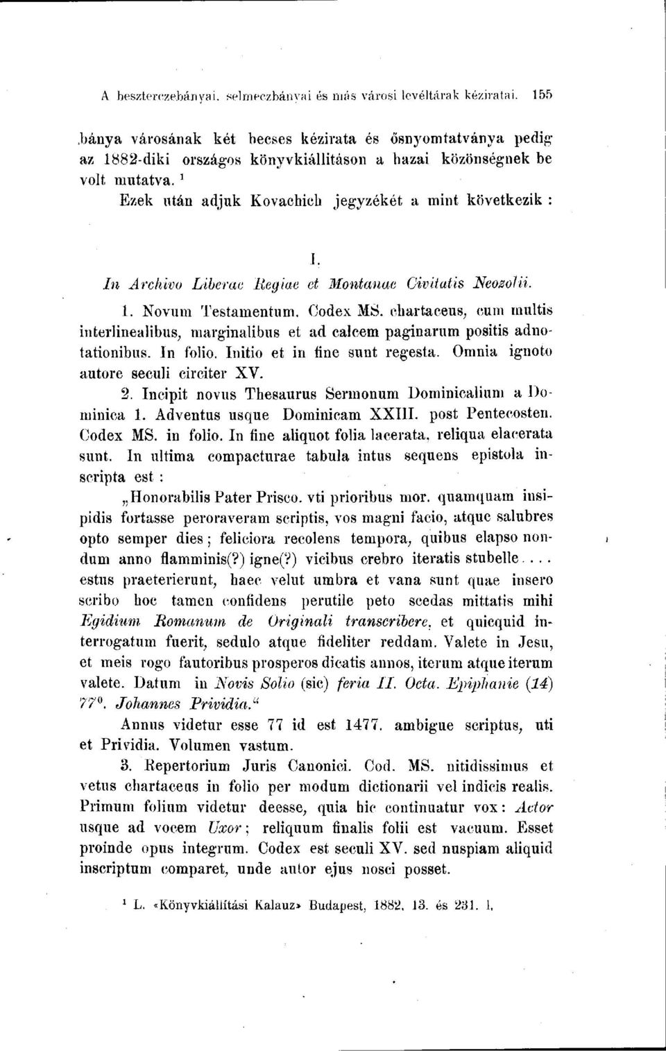 ] Ezek után adjuk Kovachich jegyzékét a mint következik : In Archiva Liberae liegiae et Montanae Civitatis I. Neowlii. 1. Nóvum Testamentum. Codex MS.