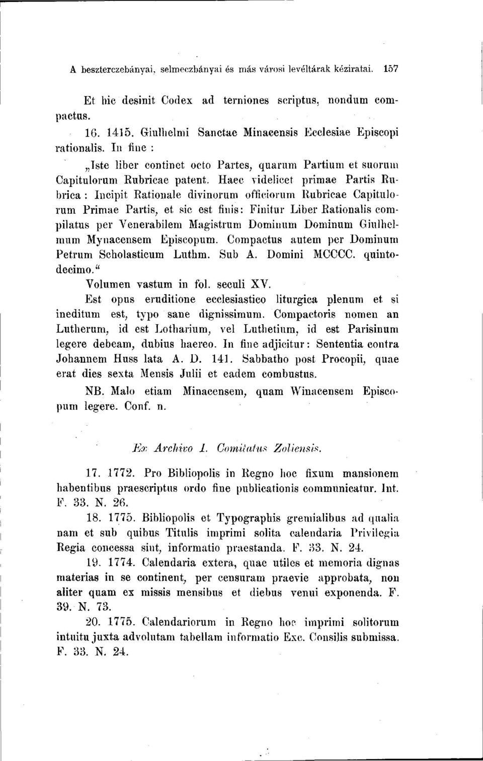 Haec videlicet primae Partis Bubrica : Incipit Bationale divinorum officiorum Eubricae Capitulorum Primae Partis, et sic est finis : Finitur Liber Bationalis compilatus per Venerabilem Magistrum