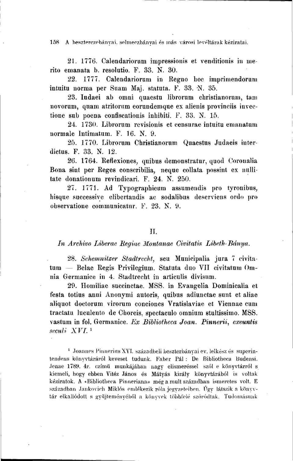 Iudaei ab omni quaestu librorum ehristianorum, tam novorum, quam atritorum eorundernque ex alienis provinciis invectione sub poena confiscationis inhibiti. F. 33. N. 15. 24. 1730.
