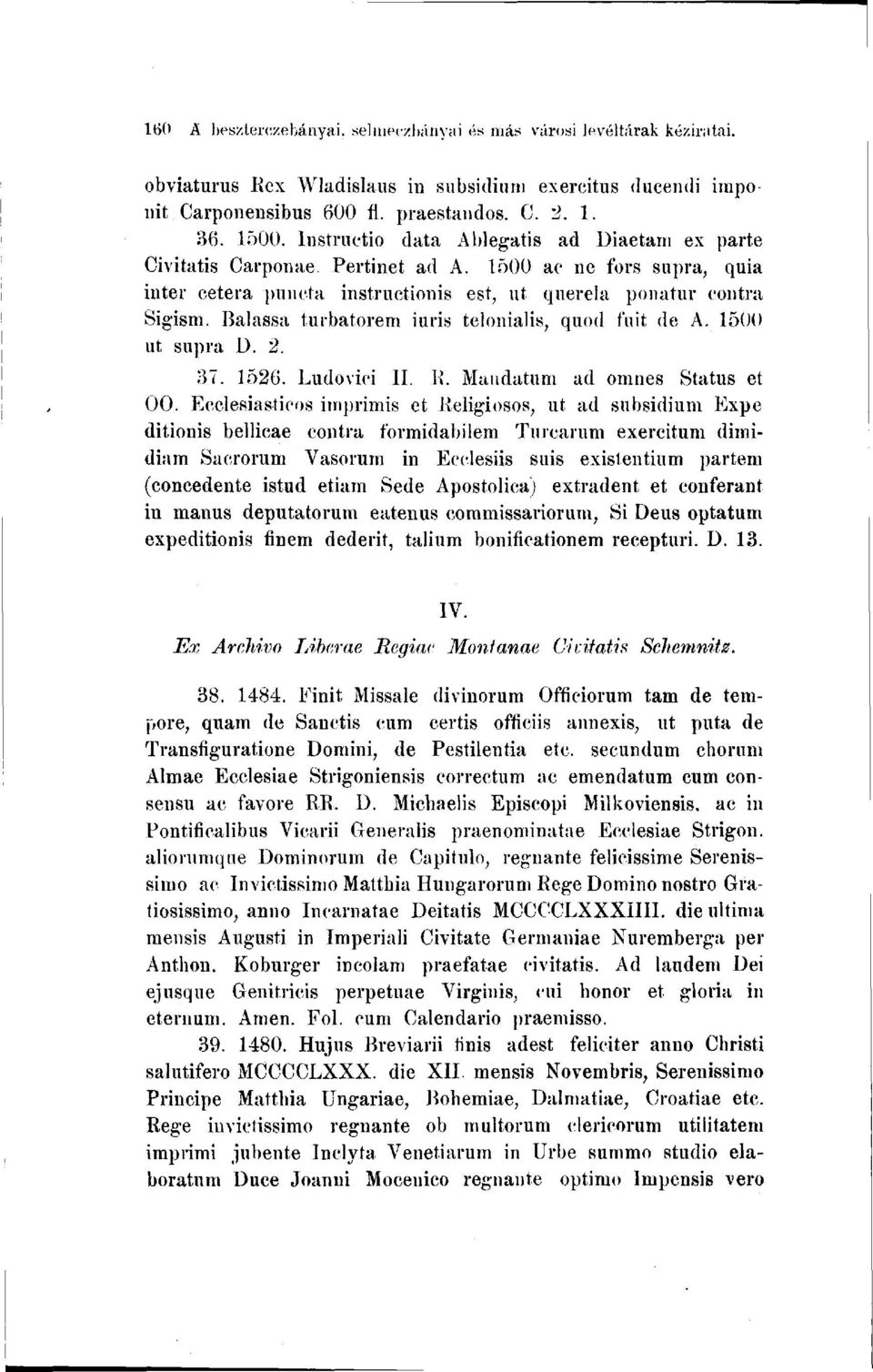 Balassa turbatorem iuris telonialis, quod fuit de A. 1500 ut supra D. 2. 37. 1526. Ludovic! II. R. Mandátum ad omnes Status et OO.