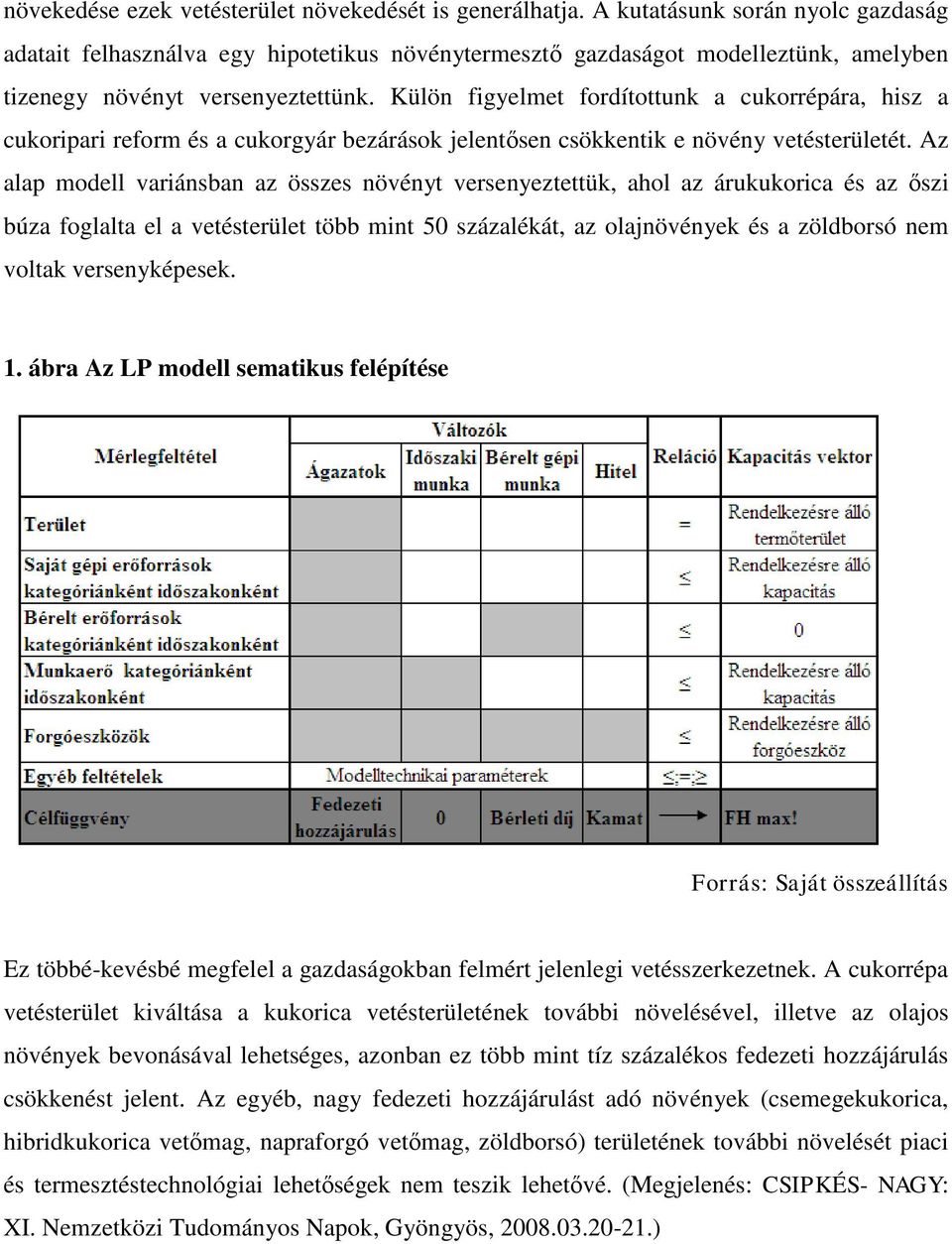 Külön figyelmet fordítottunk a cukorrépára, hisz a cukoripari reform és a cukorgyár bezárások jelentősen csökkentik e növény vetésterületét.