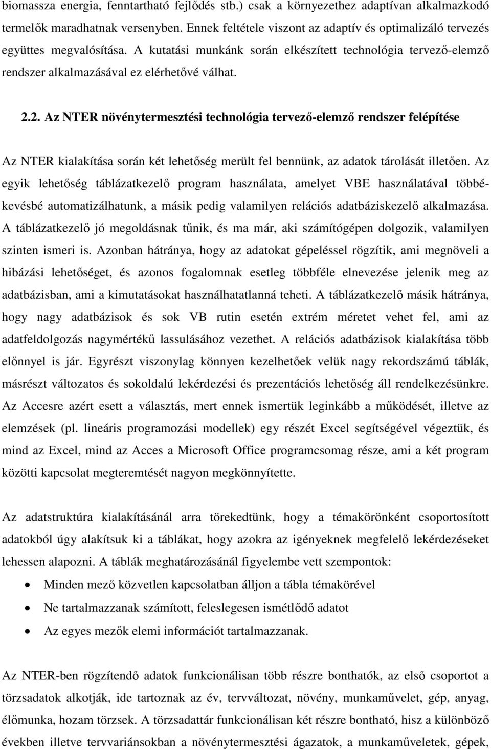 2. Az NTER növénytermesztési technológia tervező-elemző rendszer felépítése Az NTER kialakítása során két lehetőség merült fel bennünk, az adatok tárolását illetően.