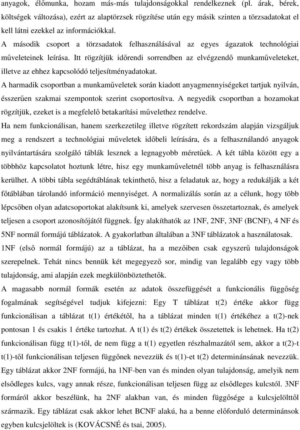A második csoport a törzsadatok felhasználásával az egyes ágazatok technológiai műveleteinek leírása.