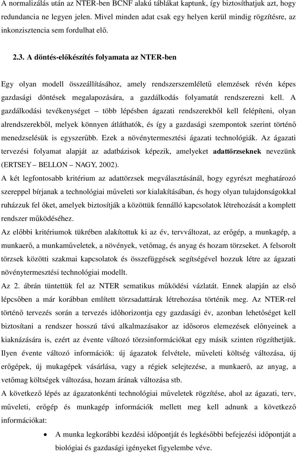 A döntés-előkészítés folyamata az NTER-ben Egy olyan modell összeállításához, amely rendszerszemléletű elemzések révén képes gazdasági döntések megalapozására, a gazdálkodás folyamatát rendszerezni