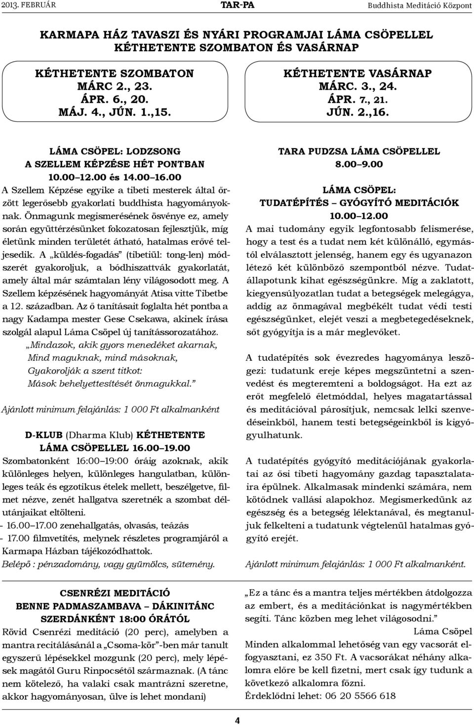 00 A Szellem Képzése egyike a tibeti mesterek által őrzött legerősebb gyakorlati buddhista hagyományoknak.