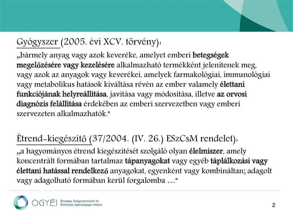 farmakológiai, immunológiai vagy metabolikus hatások kiváltása révén az ember valamely élettani funkciójának helyreállítása, javítása vagy módosítása, illetve az orvosi diagnózis felállítása