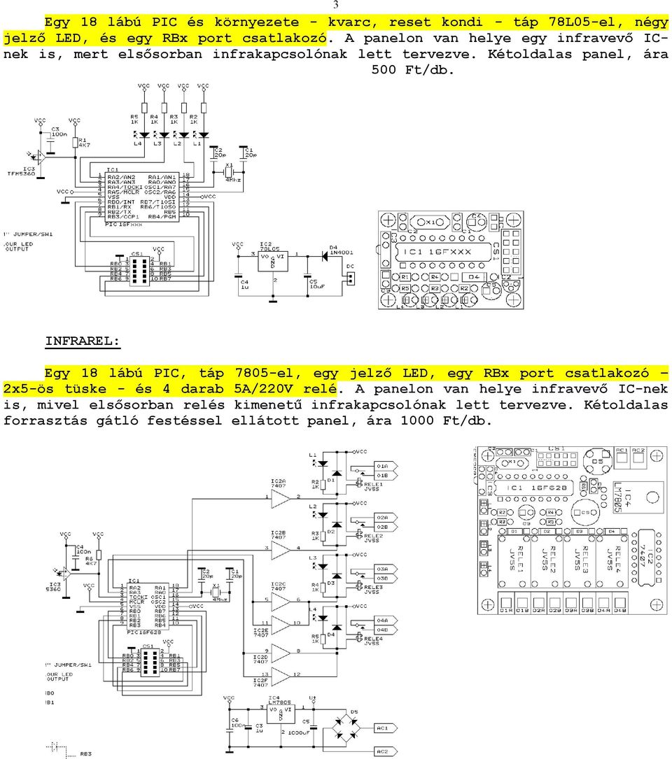 INFRAREL: Egy 18 lábú PIC, táp 7805-el, egy jelző LED, egy RBx port csatlakozó 2x5-ös tüske - és 4 darab 5A/220V relé.