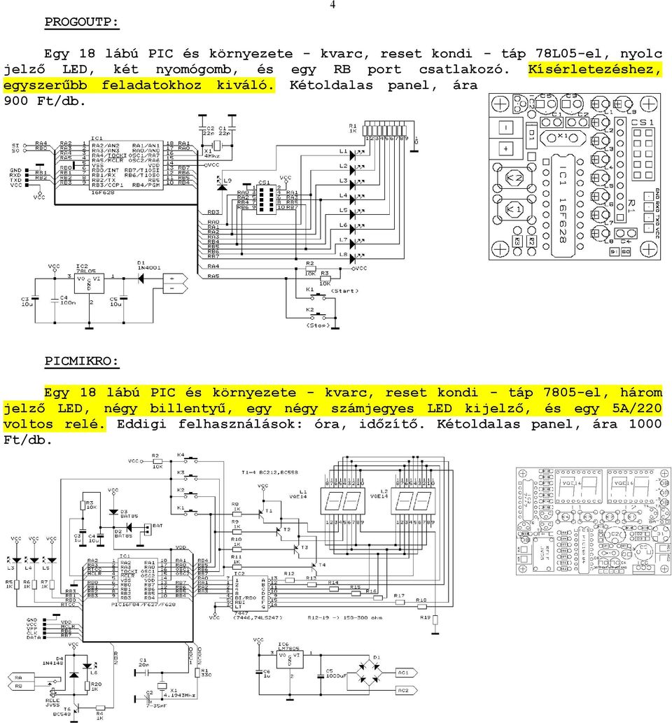 PICMIKRO: Egy 18 lábú PIC és környezete - kvarc, reset kondi - táp 7805-el, három jelző LED, négy billentyű, egy