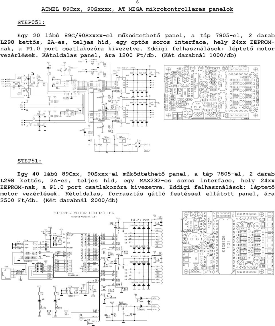 (Két darabnál 1000/db) STEP51: Egy 40 lábú 89Cxx, 90Sxxx-el működtethető panel, a táp 7805-el, 2 darab L298 kettős, 2A-es, teljes híd, egy MAX232-es soros interface, hely 24xx