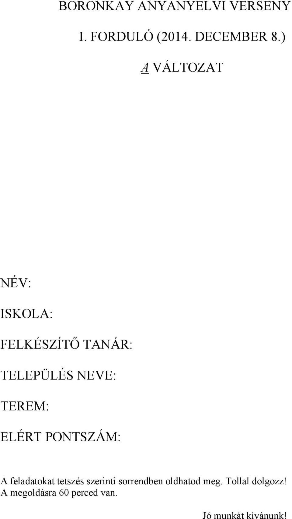 TEREM: ELÉRT PONTSZÁM: A feladatokat tetszés szerinti sorrendben