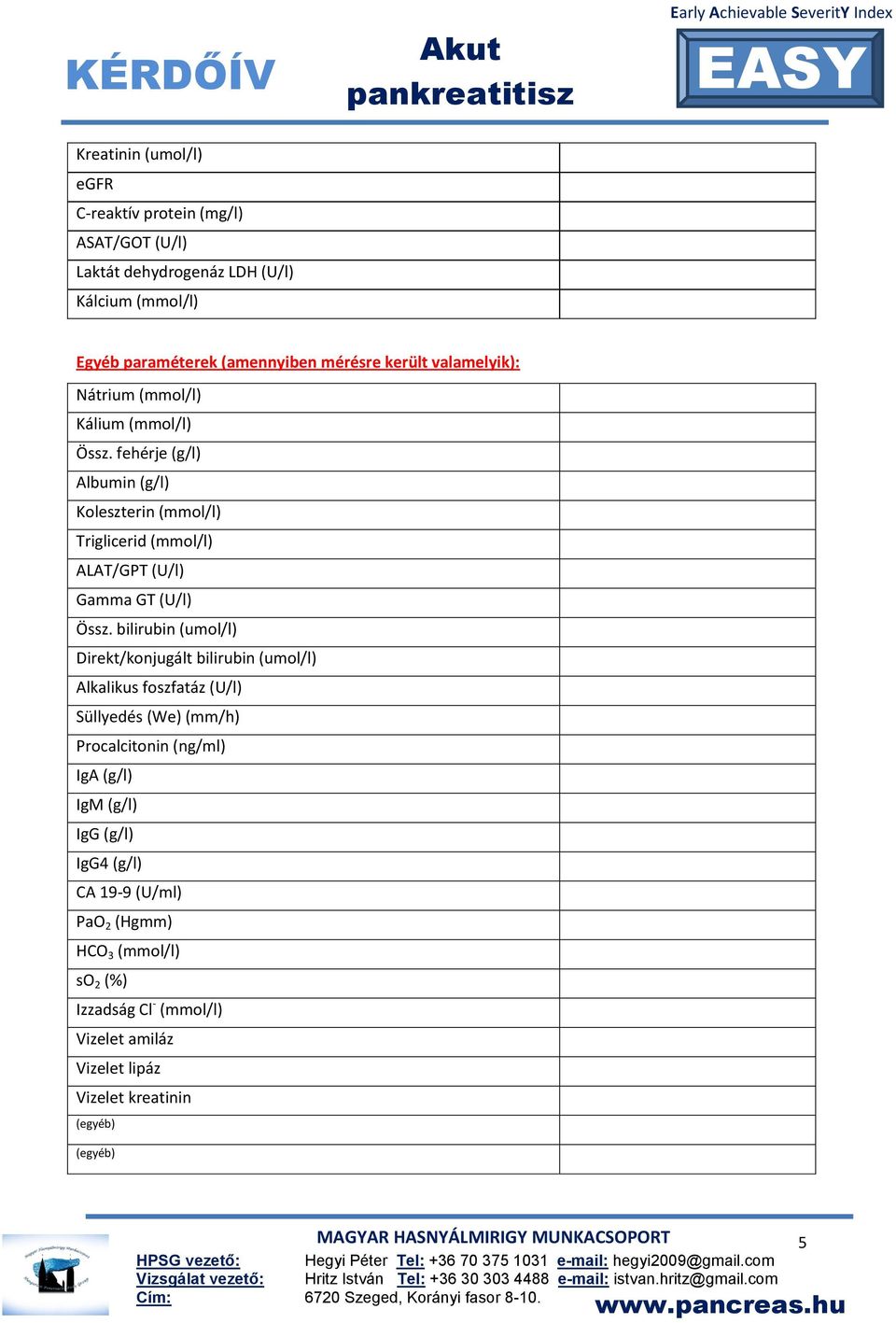 fehérje (g/l) Albumin (g/l) Koleszterin (mmol/l) Triglicerid (mmol/l) ALAT/GPT (U/l) Gamma GT (U/l) Össz.