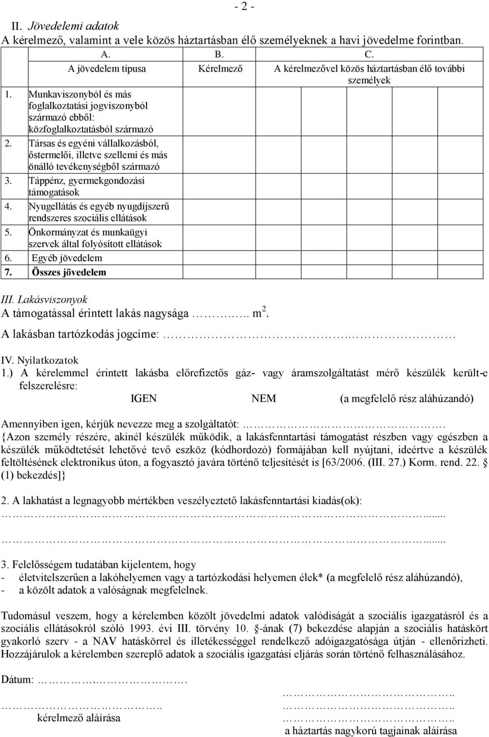 Társas és egyéni vállalkozásból, őstermelői, illetve szellemi és más önálló tevékenységből származó 3. Táppénz, gyermekgondozási támogatások 4.
