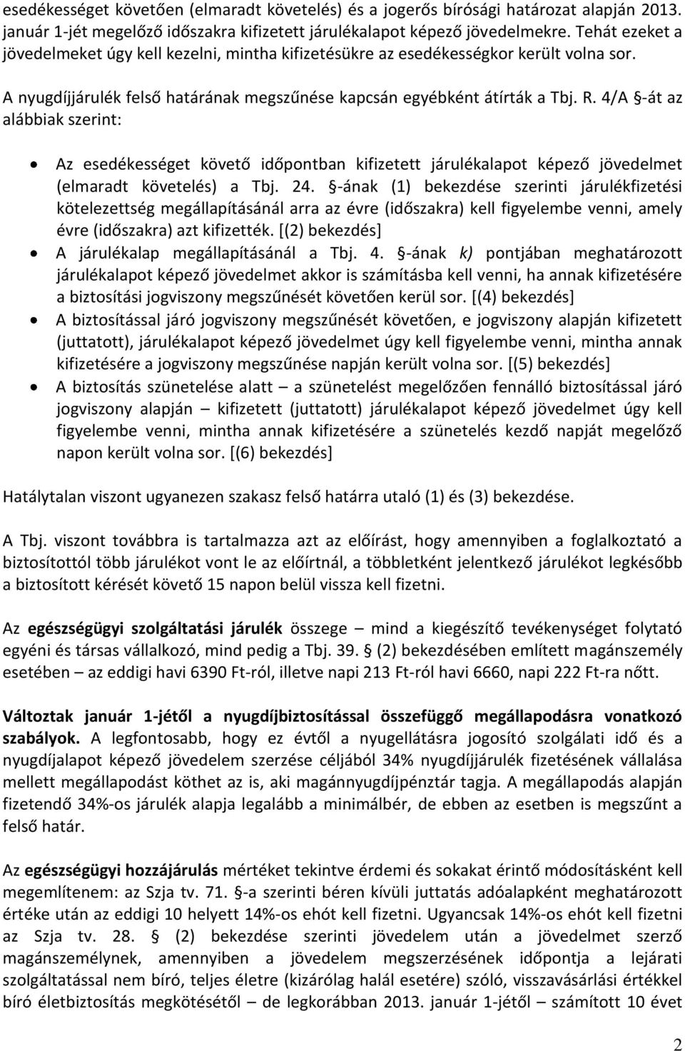 4/A -át az alábbiak szerint: Az esedékességet követő időpontban kifizetett járulékalapot képező jövedelmet (elmaradt követelés) a Tbj. 24.