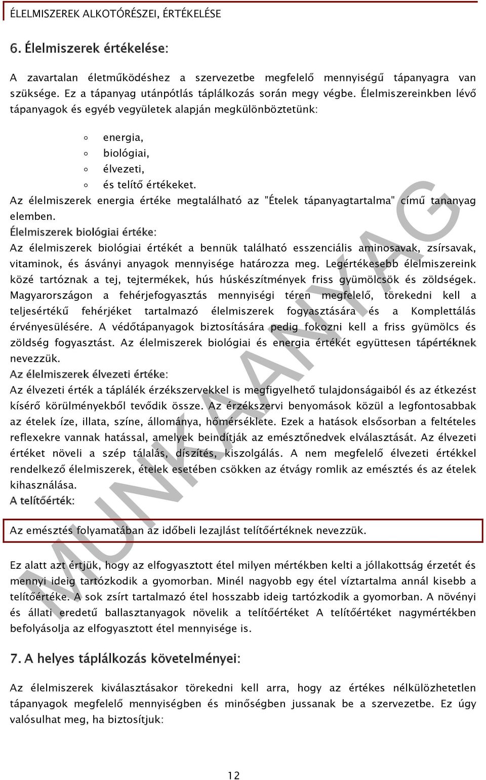 Az élelmiszerek energia értéke megtalálható az "Ételek tápanyagtartalma" című tananyag elemben.