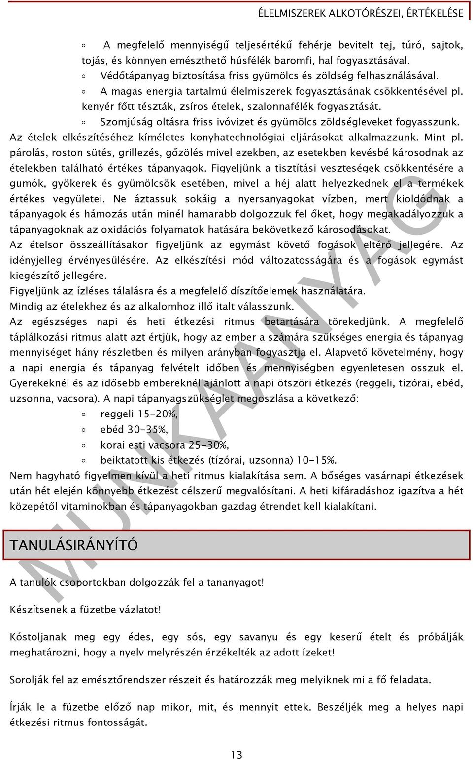 kenyér főtt tészták, zsíros ételek, szalonnafélék fogyasztását. Szomjúság oltásra friss ivóvizet és gyümölcs zöldségleveket fogyasszunk.
