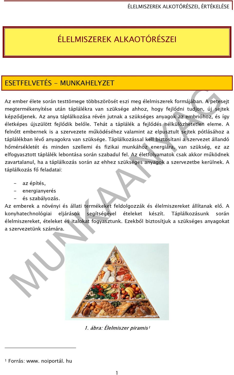 Az anya táplálkozása révén jutnak a szükséges anyagok az embrióhoz, és így életképes újszülött fejlődik belőle. Tehát a táplálék a fejlődés nélkülözhetetlen eleme.