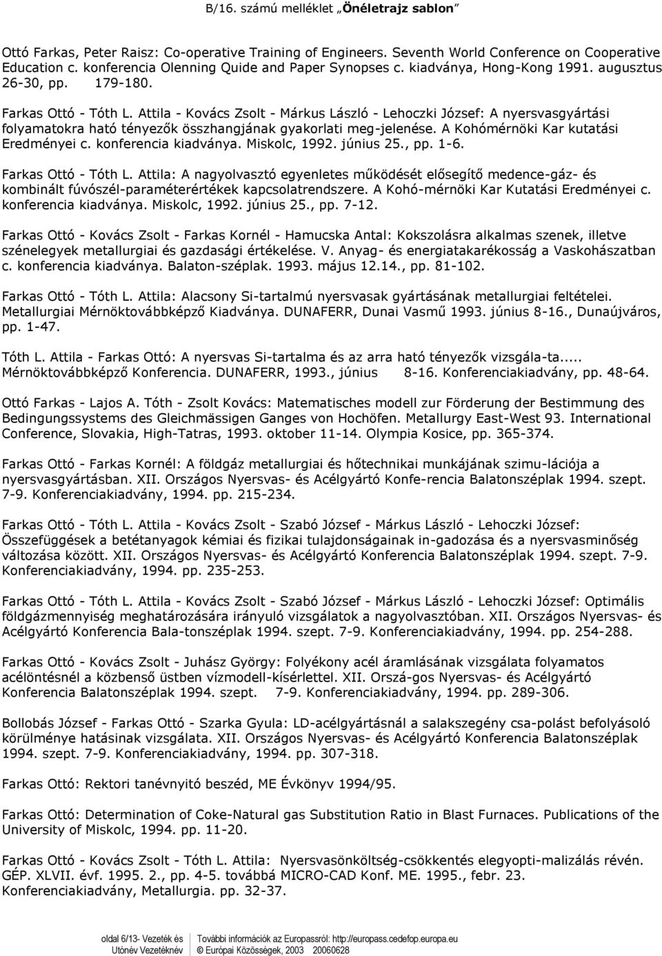 A Kohmérnöki Kar kutatási Eredményei c. konferencia kiadványa. Miskolc, 1992. június 25., pp. 1-6. Farkas Ott - Tth L.