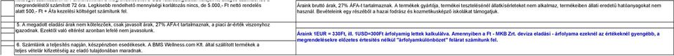 Ezektől való eltérést azonban lefelé nem javasolunk. 6. Számláink a teljesítés napján, készpénzben esedékesek. A BMS Wellness.com Kft.