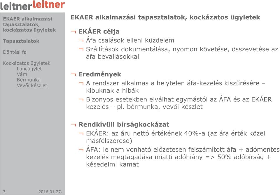 kiszűrésére kibuknak a hibák Bizonyos esetekben elválhat egymástól az ÁFA és az EKÁER kezelés pl.