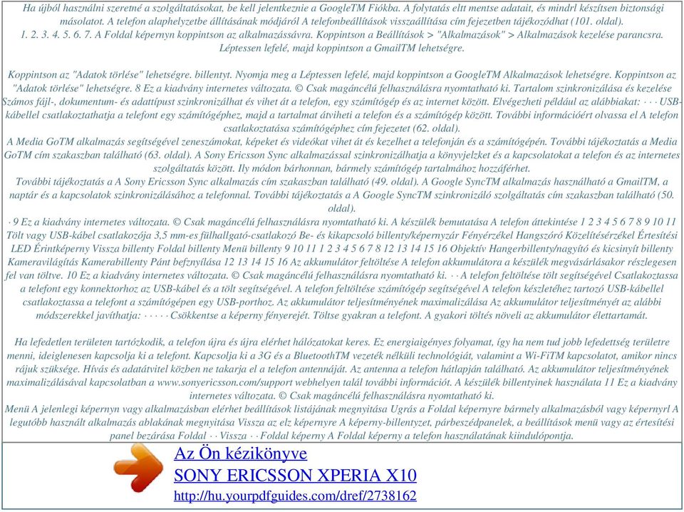 Koppintson a Beállítások > "Alkalmazások" > Alkalmazások kezelése parancsra. Léptessen lefelé, majd koppintson a GmailTM lehetségre. Koppintson az "Adatok törlése" lehetségre. billentyt.