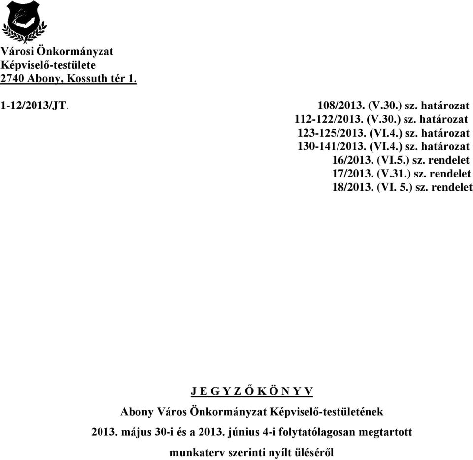 (VI.5.) sz. rendelet 17/2013. (V.31.) sz. rendelet 18/2013. (VI. 5.) sz. rendelet J E G Y Z Ő K Ö N Y V Abony Város Önkormányzat Képviselő-testületének 2013.