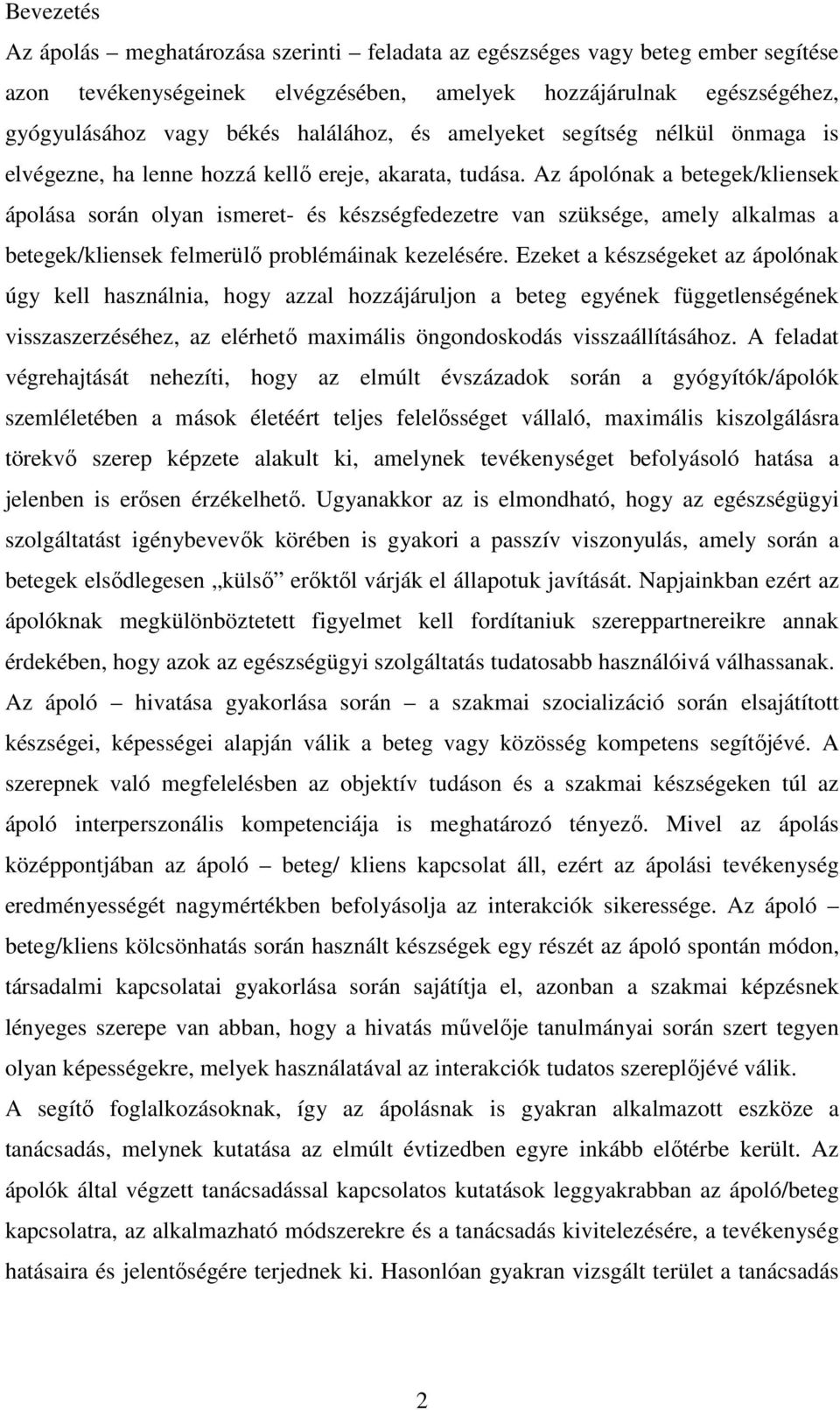 Az ápolónak a betegek/kliensek ápolása során olyan ismeret- és készségfedezetre van szüksége, amely alkalmas a betegek/kliensek felmerülı problémáinak kezelésére.