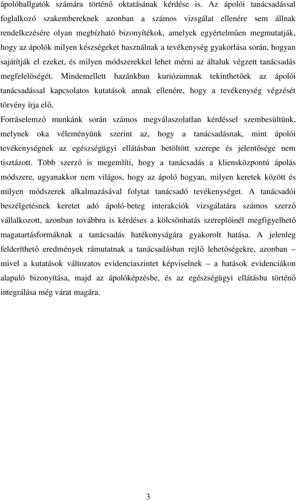 készségeket használnak a tevékenység gyakorlása során, hogyan sajátítják el ezeket, és milyen módszerekkel lehet mérni az általuk végzett tanácsadás megfelelıségét.